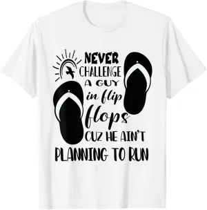 Never Challenge A Guy In Flip Flops Funny Beach Summer Meme T-Shirt