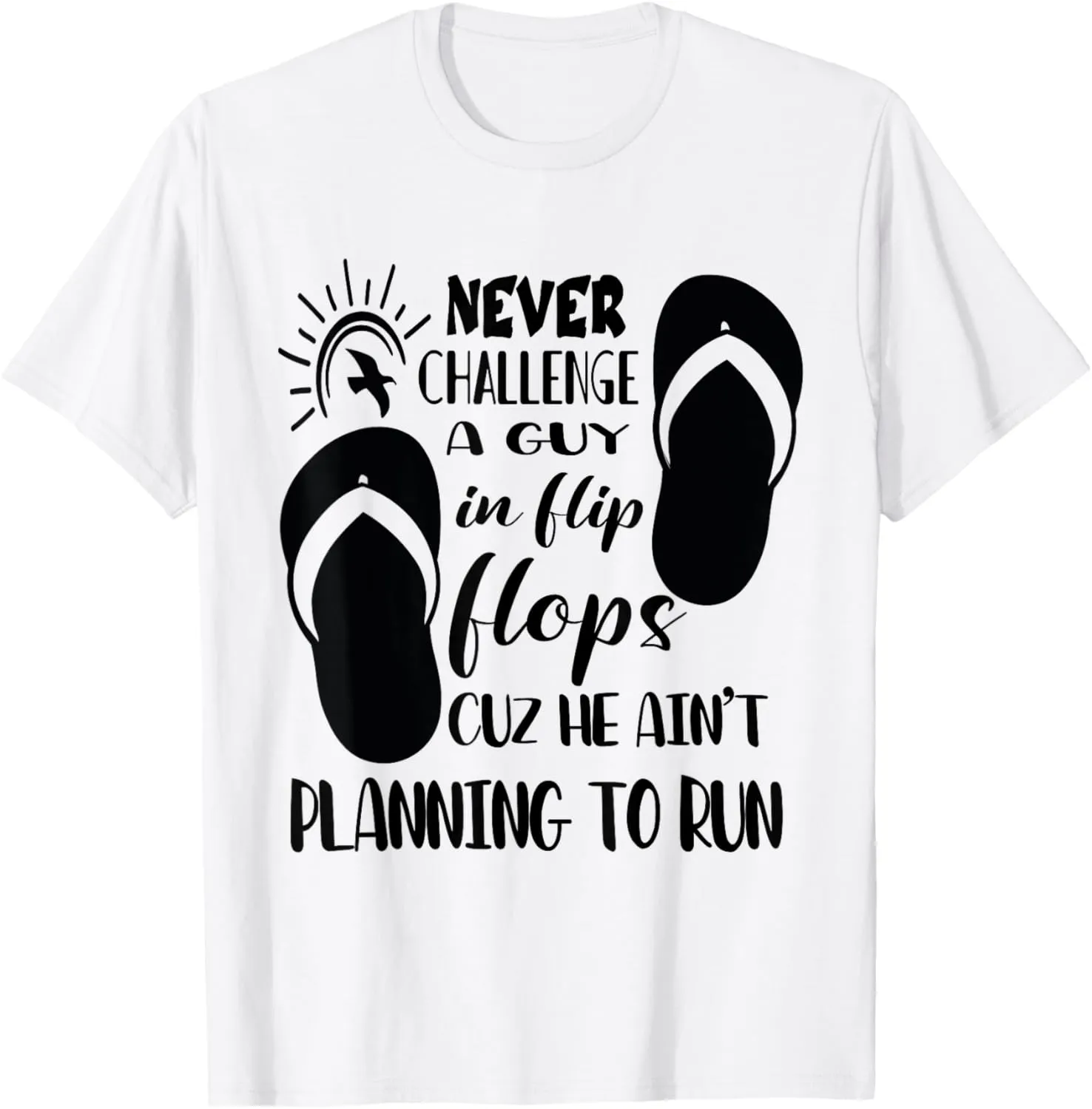 Never Challenge A Guy In Flip Flops Funny Beach Summer Meme T-Shirt